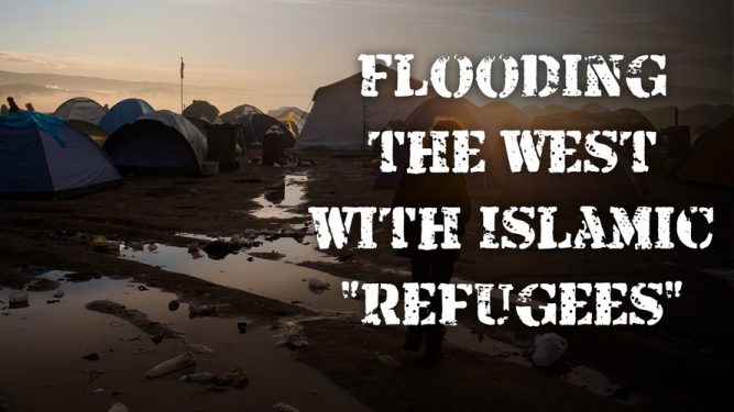 Why is the Deep State Flooding the West with Islamic “Refugees”?