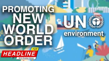 Top Headline – UN Environment Assembly Promotes “Big Step Towards a New World Order”