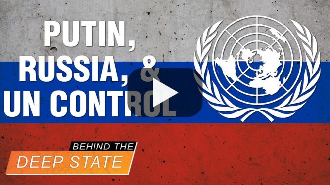 Putin, Russian, and UN Control – Behind the Deep State