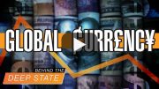 Enslaving Humanity Under a Global Currency | Behind The Deep State