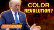 Trump is the Target of “Color Revolution” Coup | Behind the Deep State
