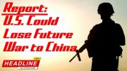 Top Headline – New Report Says U.S. Could Lose Future War to China